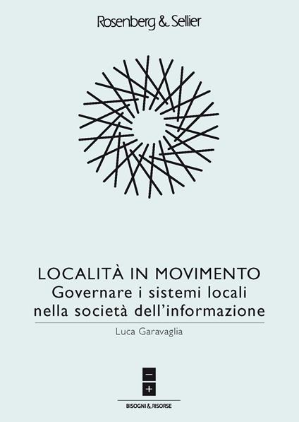 Località in movimento. Governare i sistemi locali nella società dell'informazione - Luca Garavaglia - copertina