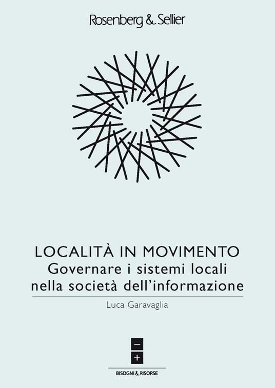 Località in movimento. Governare i sistemi locali nella società dell'informazione - Luca Garavaglia - copertina