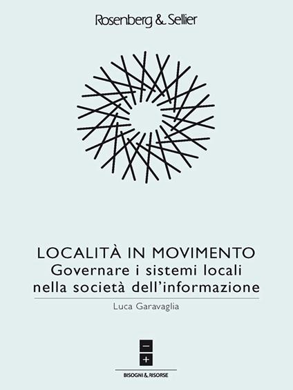 Località in movimento. Governare i sistemi locali nella società dell'informazione - Luca Garavaglia - ebook