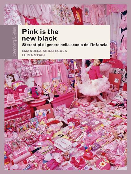Pink is the new black. Stereotipi di genere nella scuola dell'infanzia - Emanuela Abbatecola,Luisa Stagi - ebook