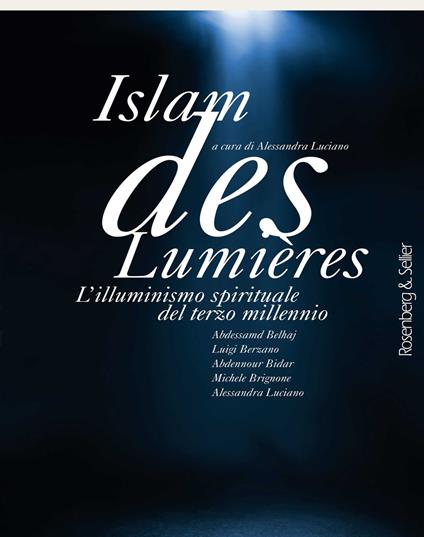 Islam des Lumières. L'illuminismo spirituale del terzo millennio - Abdessamd Belhaj,Luigi Berzano,Abdennour Bidar - copertina