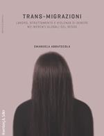 Trans-migrazioni. Lavoro, sfruttamento e violenza di genere nei mercati globali del sesso