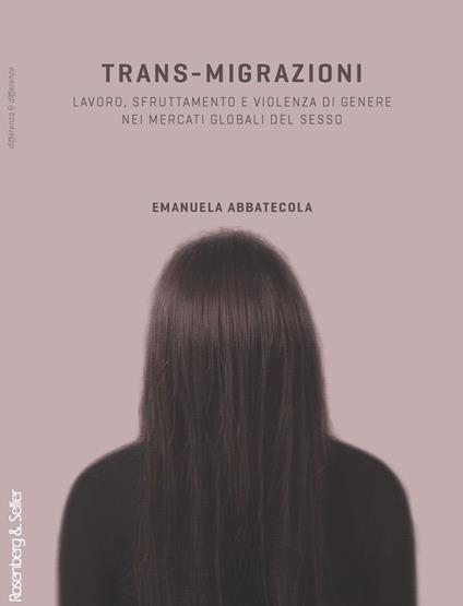 Trans-migrazioni. Lavoro, sfruttamento e violenza di genere nei mercati globali del sesso - Emanuela Abbatecola - copertina