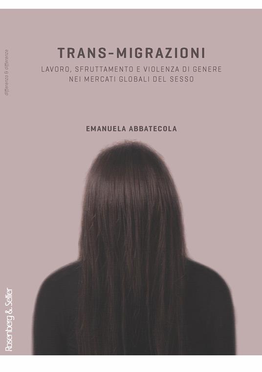 Trans-migrazioni. Lavoro, sfruttamento e violenza di genere nei mercati globali del sesso - Emanuela Abbatecola - ebook