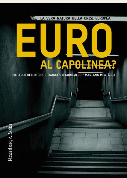 Euro al capolinea? La vera natura della crisi europea - Riccardo Bellofiore,Francesco Garibaldo,Mariana Mortágua - ebook