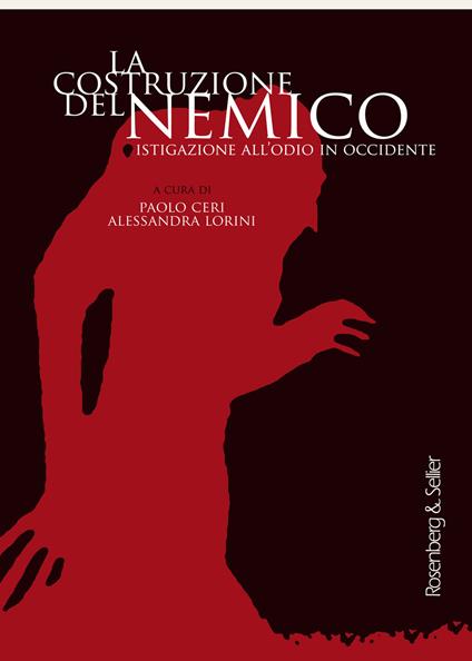 La costruzione del nemico. Istigazione all'odio in Occidente - Paolo Ceri,Alessandra Lorini - ebook