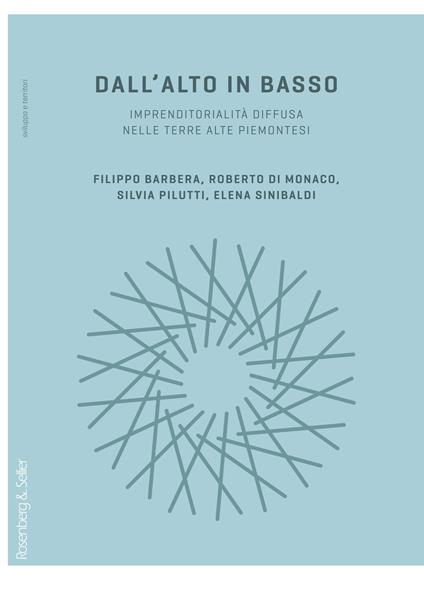 Dall'alto in basso. Imprenditorialità diffusa nelle terre alte piemontesi - Filippo Barbera,Roberto Di Monaco,Silvia Pilutti - copertina