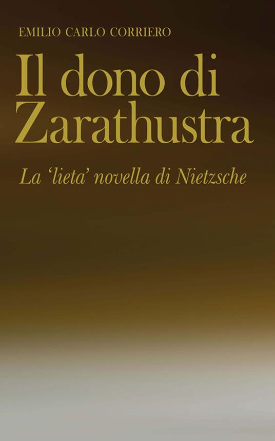 Il dono di Zarathustra. La «lieta» novella di Nietzsche - Emilio Carlo Corriero - copertina