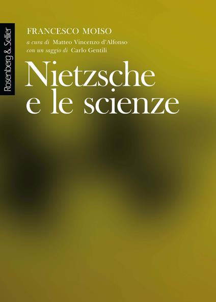 Nietzsche e le scienze - Francesco Moiso,Matteo Vincenzo D'Alfonso - ebook