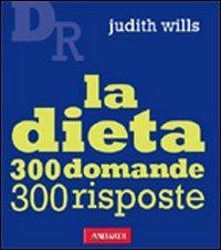 La dieta. Trecento domande, trecento risposte - Judith Wills - copertina