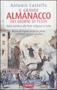 Il grande almanacco dei giorni di festa. Guida turistica alle feste religiose in Italia - Antonio Castello - copertina