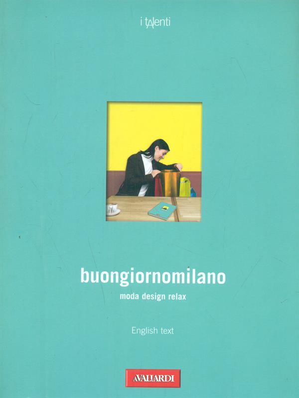 Buongiornomilano. Moda. Design. Relax. Ediz. italiana e inglese