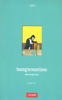 Buongiornomilano. Moda. Design. Relax. Ediz. italiana e inglese