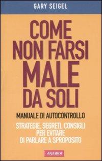Come non farsi male da soli. Manuale di autocontrollo - Gary Seigel - copertina