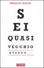 Sei quasi vecchio quando...
