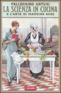 La scienza in cucina e l'arte di mangiar bene (rist. anast. 1907) - Pellegrino Artusi - copertina