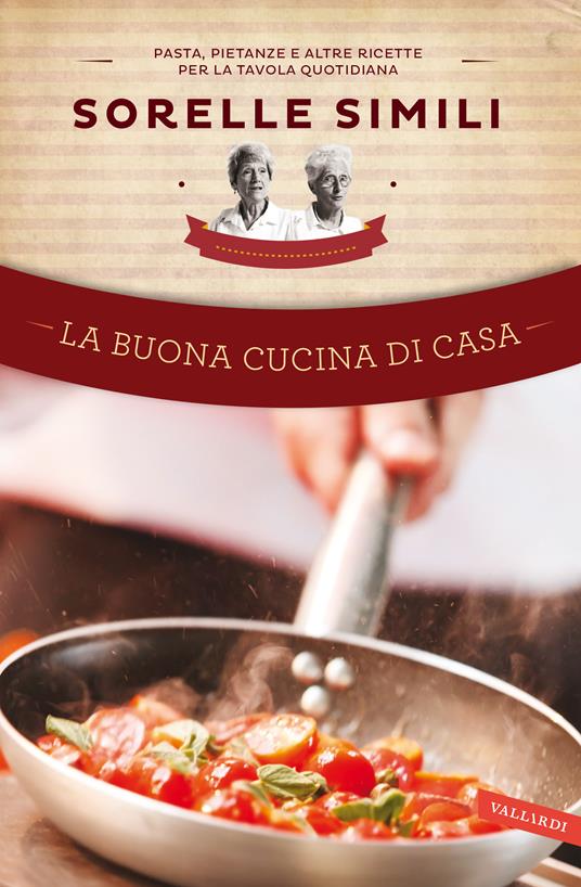 La buona cucina di casa. Pasta, pietanze e altre ricette per la tavola quotidiana - Margherita Simili,Valeria Simili - ebook