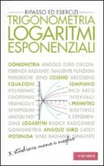 Trigonometria. Logaritmi esponenziali. Ripasso ed esercizi