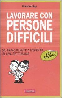 Lavorare con persone difficili per rookies - Frances Kay - copertina
