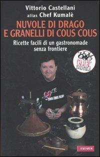 Nuvole di drago e granelli di cous cous. Ricette facili di un gastronomade senza frontiere - Vittorio Castellani - copertina