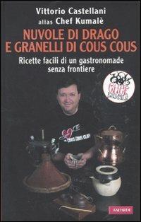 Nuvole di drago e granelli di cous cous. Ricette facili di un gastronomade senza frontiere - Vittorio Castellani - 5