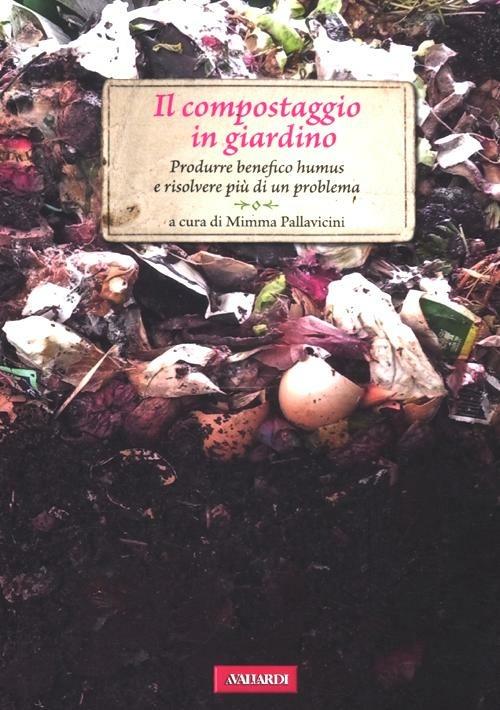 Il compostaggio in giardino. Produrre benefico humus e risolvere più di un problema - copertina