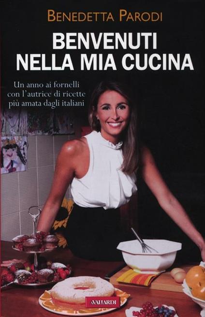 Benvenuti nella mia cucina. 255 ricette facili e di sicura riuscita - Benedetta Parodi - copertina