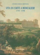 Libro Vita di corte a Moncalieri 1770-1798 Cesare E. Bertana