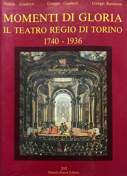Momenti di gloria. Il Teatro regio di Torino (1740-1936) - Valeria Gualerzi,Giorgio Gualerzi,Giorgio Rampone - copertina