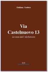Libro Via Castelnuovo 13. La casa dell'alchimista Giuliana Cordero