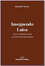 Inseguendo Luisa. Diario ideale di una nobildonna piemontese