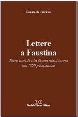 Libro Lettere a Faustina. Nove anni di vita di una nobildonna del '700 piemontese Donatella Taverna