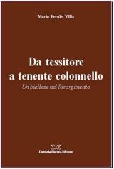 Libro Da tessitore a tenente colonnello. Un biellese nel Risorgimento Mario E. Villa