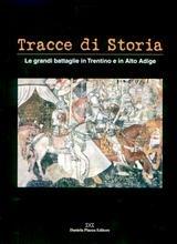 Libro Tracce di storia. Le grandi battaglie in Trentino e in Alto Adige. Ediz. italiana e tedesca 