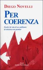 Per coerenza. Stralci di vita di un militante di sinistra non pentito