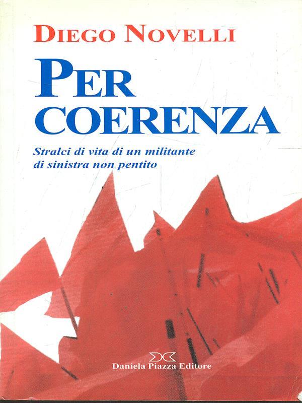Per coerenza. Stralci di vita di un militante di sinistra non pentito