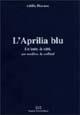 L'Aprilia blu. Un'auto, la città, un medico, la collina - Attilio Piovano - copertina