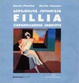 Libro Sensibilità futurista. Fillia, l'avanguardia inquieta Marzio Pinottini , Marida Faussone