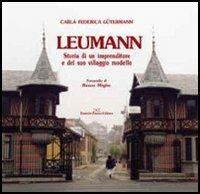 Leumann. Storia di un imprenditore e del suo villaggio modello - Carla F. Gütermann - copertina