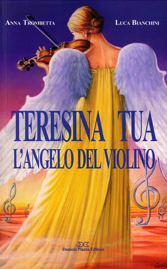 Teresina Tua, l'angelo del violino - Anna Trombetta,Luca Bianchini - copertina