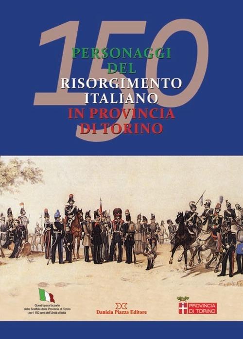 150 personaggi del risorgimento italiano in provincia di Torino - copertina