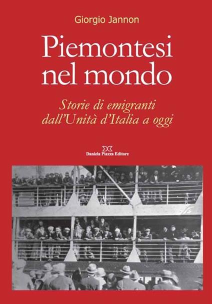 Piemontesi nel mondo. Storie di emigrati dall'unità d'Italia ad oggi - Giorgio Jannon - copertina