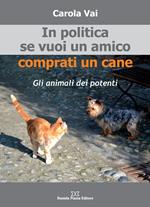 In politica se vuoi un amico comprati un cane