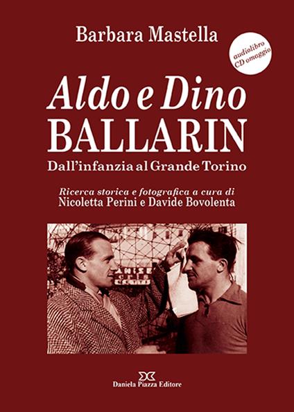 Aldo e Dino Ballarin. Dall'infanzia al grande Torino. Con audiolibro - Barbara Mastella - copertina