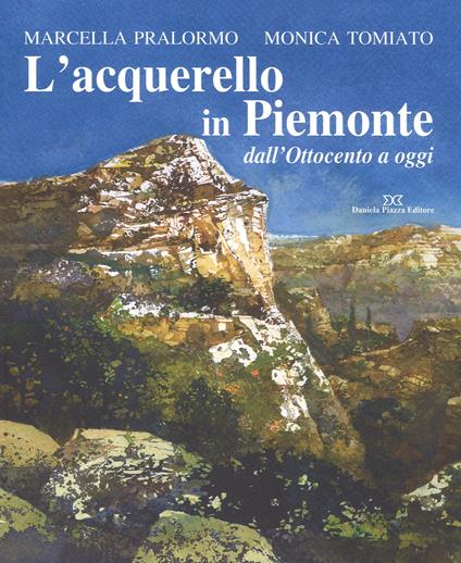 L'acquarello in Piemonte dall'Ottocento ad oggi - Marcella Pralormo,Monica Tomiato - copertina