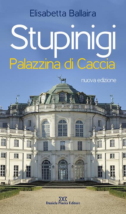 Stupinigi. Palazzina di caccia. Nuova ediz. - Elisabetta Ballaira - copertina