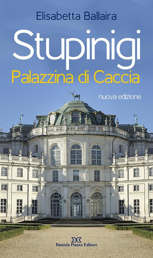 Stupinigi. Palazzina di caccia. Nuova ediz. - Elisabetta Ballaira - copertina