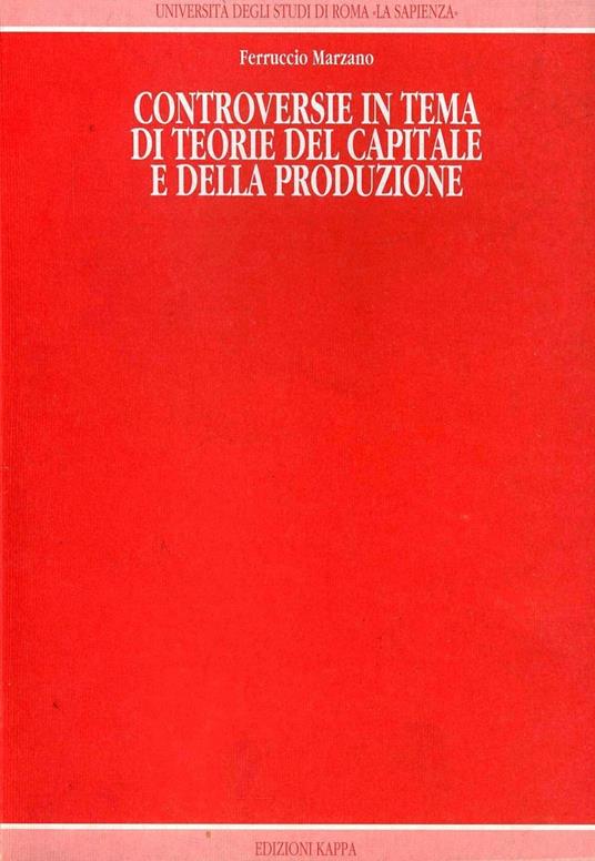 Dispense di economia politica. Vol. 2: Controversie in tema di teorie del capitale, della produzione e della crescita. - Ferruccio Marzano - copertina
