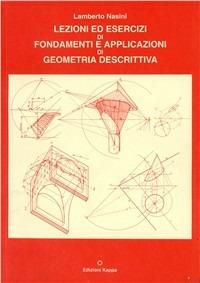 Lezioni ed esercizi di fondamenti e applicazioni di geometria descrittiva - Lamberto Nasini - copertina