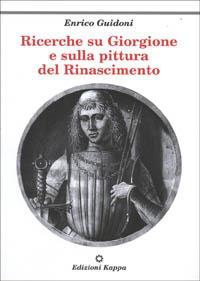 Ricerche su Giorgione e sulla pittura del Rinascimento. Vol. 1 - Enrico Guidoni - copertina
